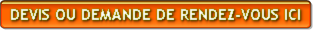 DEVIS OU DEMANDE DE RENDEZ-VOUS ICI